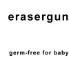 Erasergun: Germ-Free For Baby