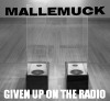 Mallemuck: Given Up On The Radio